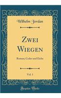 Zwei Wiegen, Vol. 1: Roman; Ceder und Eiche (Classic Reprint)