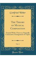 The Theory of Musical Composition, Vol. 1: Treated with a View to a Naturally Consecutive Arrangement of Topics (Classic Reprint)