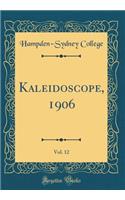 Kaleidoscope, 1906, Vol. 12 (Classic Reprint)
