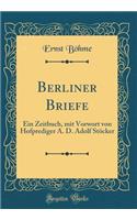 Berliner Briefe: Ein Zeitbuch, mit Vorwort von Hofprediger A. D. Adolf Stöcker (Classic Reprint)