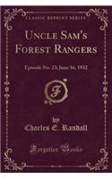 Uncle Sam's Forest Rangers: Episode No. 23; June 16, 1932 (Classic Reprint)