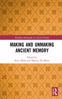 Making and Unmaking Ancient Memory: (Routledge Monographs in Classical Studies)