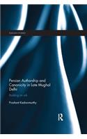 Persian Authorship and Canonicity in Late Mughal Delhi