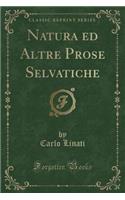 Natura Ed Altre Prose Selvatiche (Classic Reprint)