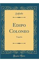 Edipo Coloneo: Tragedia (Classic Reprint)