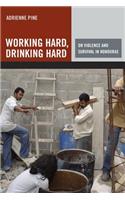 Working Hard, Drinking Hard: On Violence and Survival in Honduras