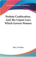 Probate Confiscation, And The Unjust Laws Which Govern Women
