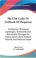 The Clay Code; Or Textbook Of Eloquence