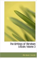 The Writings of Abraham Lincoln, Volume 3