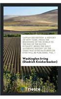 A History of New York, from the Beginning of the World to the End of the Dutch Dynasty: Being the Only Authentic History of the Times That Ever Hath Been or Ever Will Be Published