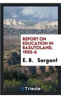 Report on Education in Basutoland, 1905-6