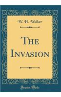 The Invasion (Classic Reprint)