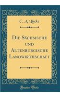 Die Schsische Und Altenburgische Landwirthschaft (Classic Reprint)