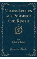 VolksmÃ¤rchen Aus Pommern Und RÃ¼gen, Vol. 1 (Classic Reprint)