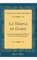 Le Temple de Gnide: Suivi de Céphise Et l'Amour Et de Arsace Et Isménie (Classic Reprint)