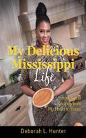 My Delicious Mississippi Life: Stories and Recipes from My Heart to Yours: (Peace in the Storm Publishing Presents)