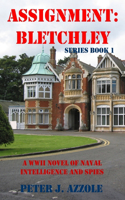 Assignment Bletchley: A WW2 Story of Navy Intelligence, Spies and Intrigue