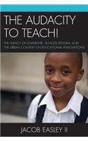The Audacity to Teach!: The Impact of Leadership, School Reform, and the Urban Context on Educational Innovations