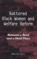 Battered Black Women and Welfare Reform: Between a Rock and a Hard Place