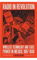 Radio in Revolution: Wireless Technology and State Power in Mexico, 1897-1938