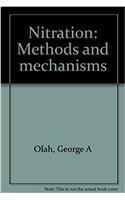 Nitration: Methods And Mechanisms (Organic Nitro Chemistry Series)