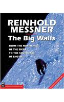 The Big Walls: From the North Face of the Eiger to the South Face of Dhaulagiri