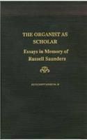 Organist as Scholar: Essays in Memory of Russell Saunders
