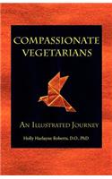 Compassionate Vegetarians, An Illustrated Journey