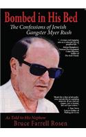 Bombed in His Bed, the Confessions of Jewish Gangster Myer Rush