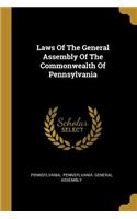 Laws Of The General Assembly Of The Commonwealth Of Pennsylvania