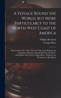 Voyage Round the World, but More Particularly to the North-west Coast of America [microform]