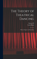 Theory of Theatrical Dancing; With a Chapter on Pantomime