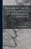 Histoire De L'île De La Trinidad Sous Le Gouvernement Espagnol; Volume 2