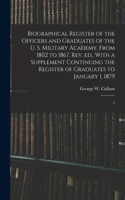 Biographical Register of the Officers and Graduates of the U. S. Military Academy, From 1802 to 1867. Rev. ed., With a Supplement Continuing the Register of Graduates to January 1, 1879