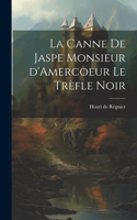 Canne de Jaspe Monsieur d'Amercoeur Le Trèfle noir