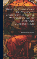 Hertzen Schuel oder des von Gott abgefüerten Herzens Widerbringung zu Gott, vnd Vnderweisung