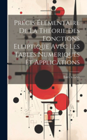 Précis Élémentaire De La Théorie Des Fonctions Elliptique Avec Les Tables Numeriques Et Applications