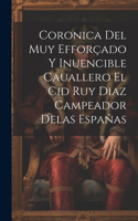 Coronica Del Muy Efforçado Y Inuencible Cauallero El Cid Ruy Diaz Campeador Delas Españas