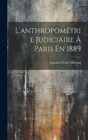 L'anthropométrie Judiciaire À Paris En 1889