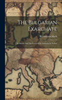 Bulgarian Exarchate: Its History And The Extext Of Its Authority In Turkey