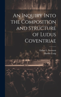 Inquiry Into the Composition and Structure of Ludus Coventriae