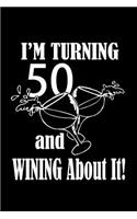 I'm turning 50 and wining about it!: A great 50th birthday gift idea for women or for men. A 120 page lined journal diary notebook to bring a smile to your loved one who is turning 50 y