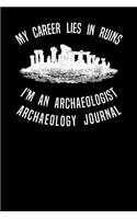My Career Lies In Ruins I'm An Archaeologist Archaeology Journal