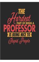 The Hardest Part Of Being An Professor Is Being Nice To Stupid People