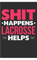 Shit Happens Lacrosse Helps: 100 page 6 x 9 Blank lined journal for sport lovers perfect Gift to jot down her daily ideas and notes