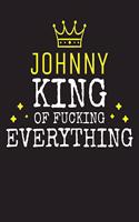 JOHNNY - King Of Fucking Everything: Blank Quote Composition Notebook College Ruled Name Personalized for Men. Writing Accessories and gift for dad, husband, boyfriend, son, brother, gr