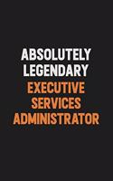 Absolutely Legendary Executive Services Administrator