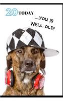 20 Today......You Is Well Old: Funny Birthday Greetings Birthday Card & Perfect Gift/Present In One. Cool Dog Themed Cover. For Men & Women Coworker Boss Middle Age Student Teens 