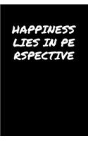 Happiness Lies In Perspective: A soft cover blank lined journal to jot down ideas, memories, goals, and anything else that comes to mind.