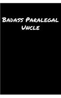 Badass Paralegal Uncle: A soft cover blank lined journal to jot down ideas, memories, goals, and anything else that comes to mind.